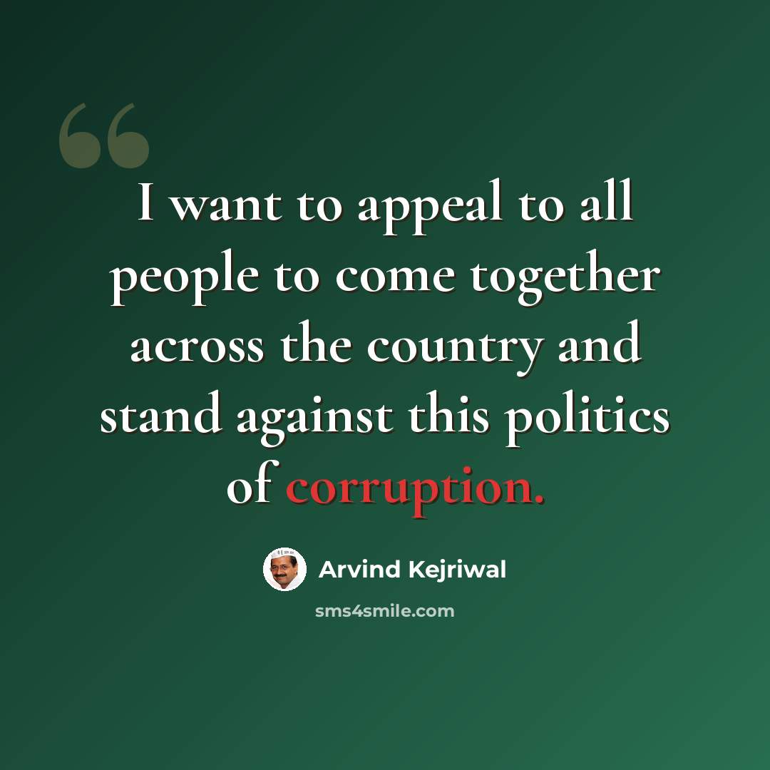 “I want to appeal to all people to come together across the country and stand against this politics of corruption.” quote by Arvind Kejriwal