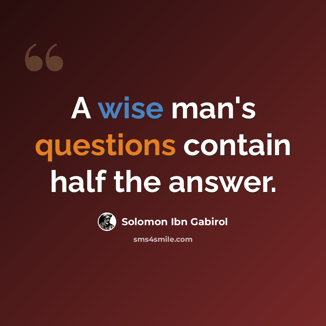 “A wise man's questions contain half the answer.” quote by Solomon Ibn Gabirol