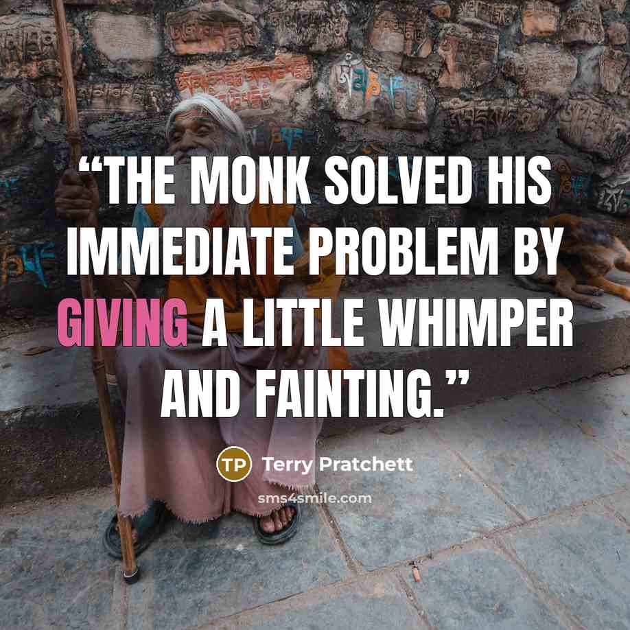 “The monk solved his immediate problem by giving a little whimper and fainting.” quote by Terry Pratchett