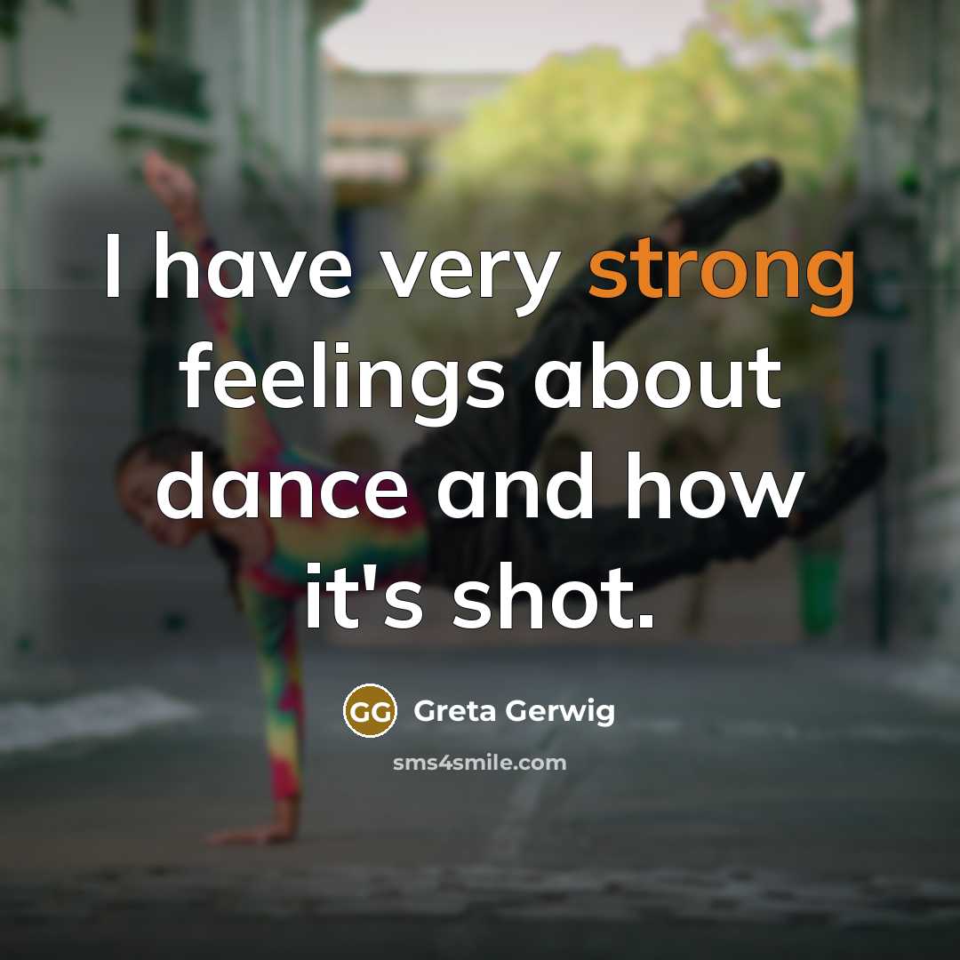 “I have very strong feelings about dance and how it's shot.” quote by Greta Gerwig