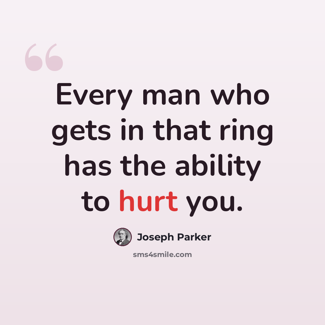 “Every man who gets in that ring has the ability to hurt you.” quote by Joseph Parker