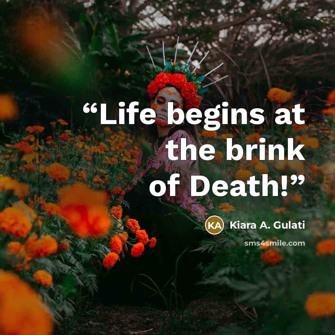 “Life begins at the brink of Death!” quote by Kiara A. Gulati