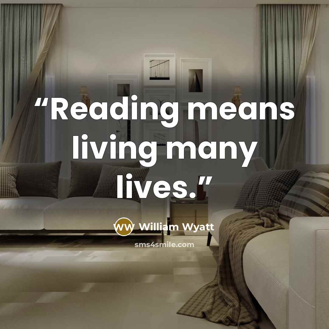 “Reading means living many lives.” quote by William Wyatt
