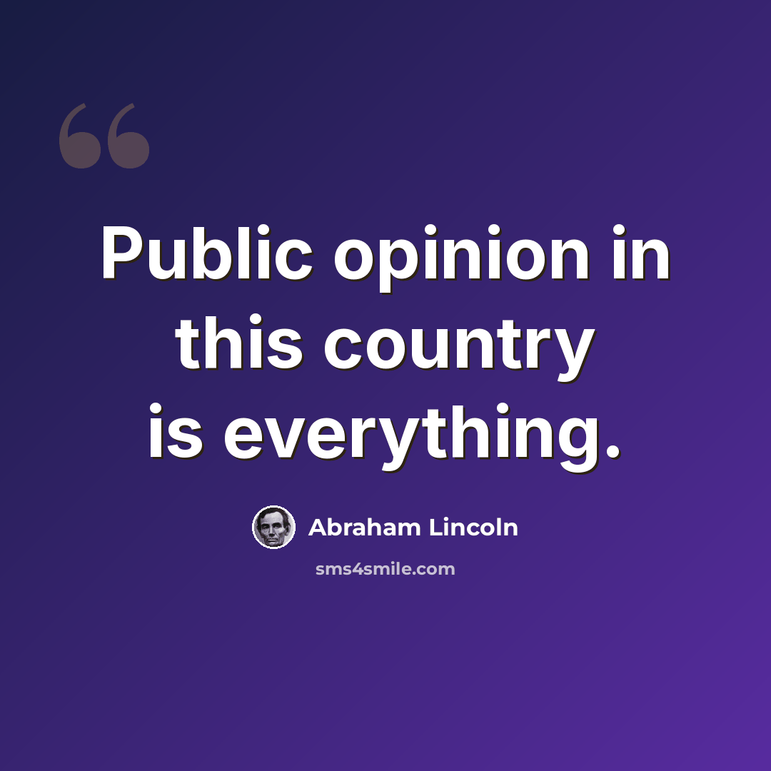 “Public opinion in this country is everything.” quote by Abraham Lincoln