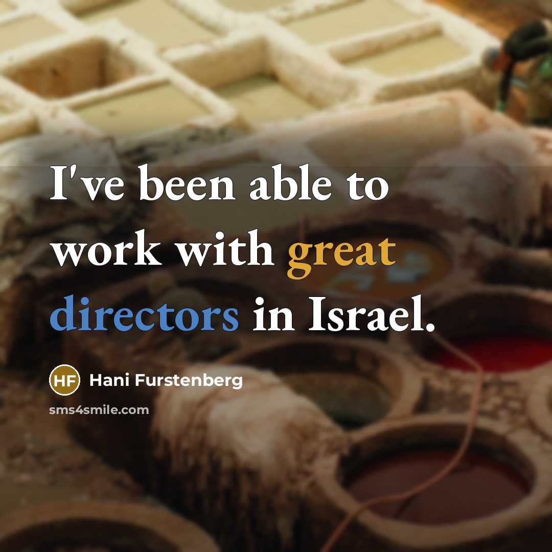 “I've been able to work with great directors in Israel.” quote by Hani Furstenberg