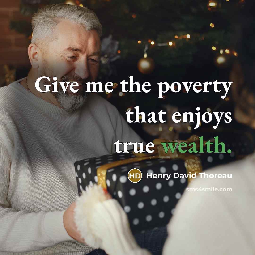 “Give me the poverty that enjoys true wealth.” quote by Henry David Thoreau