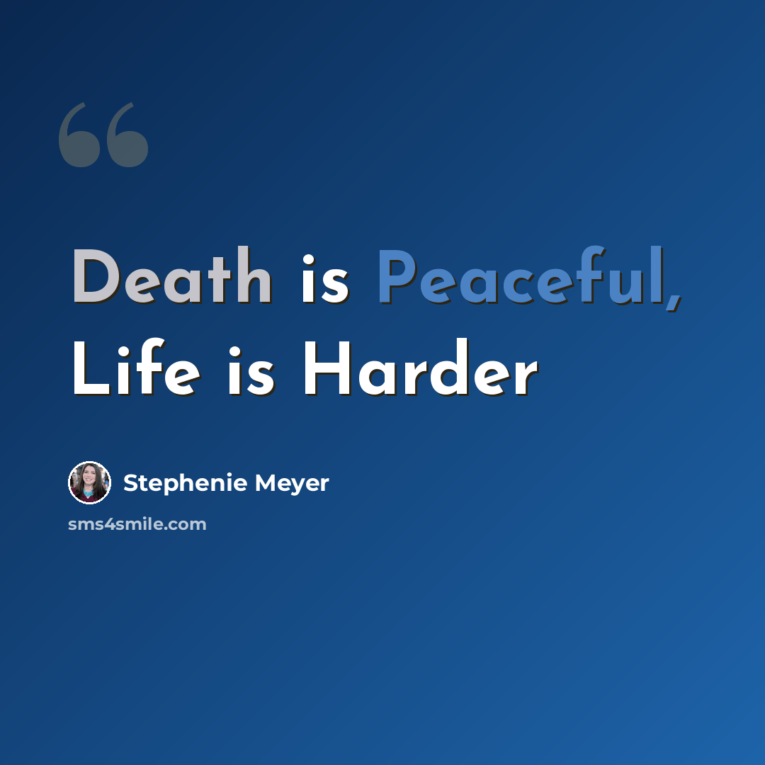 “Death is Peaceful, Life is Harder” quote by Stephenie Meyer
