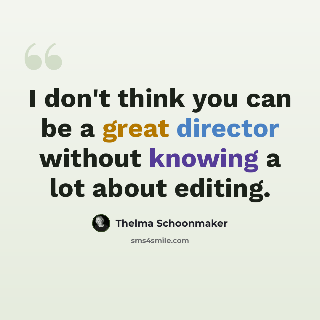 “I don't think you can be a great director without knowing a lot about editing.” quote by Thelma Schoonmaker