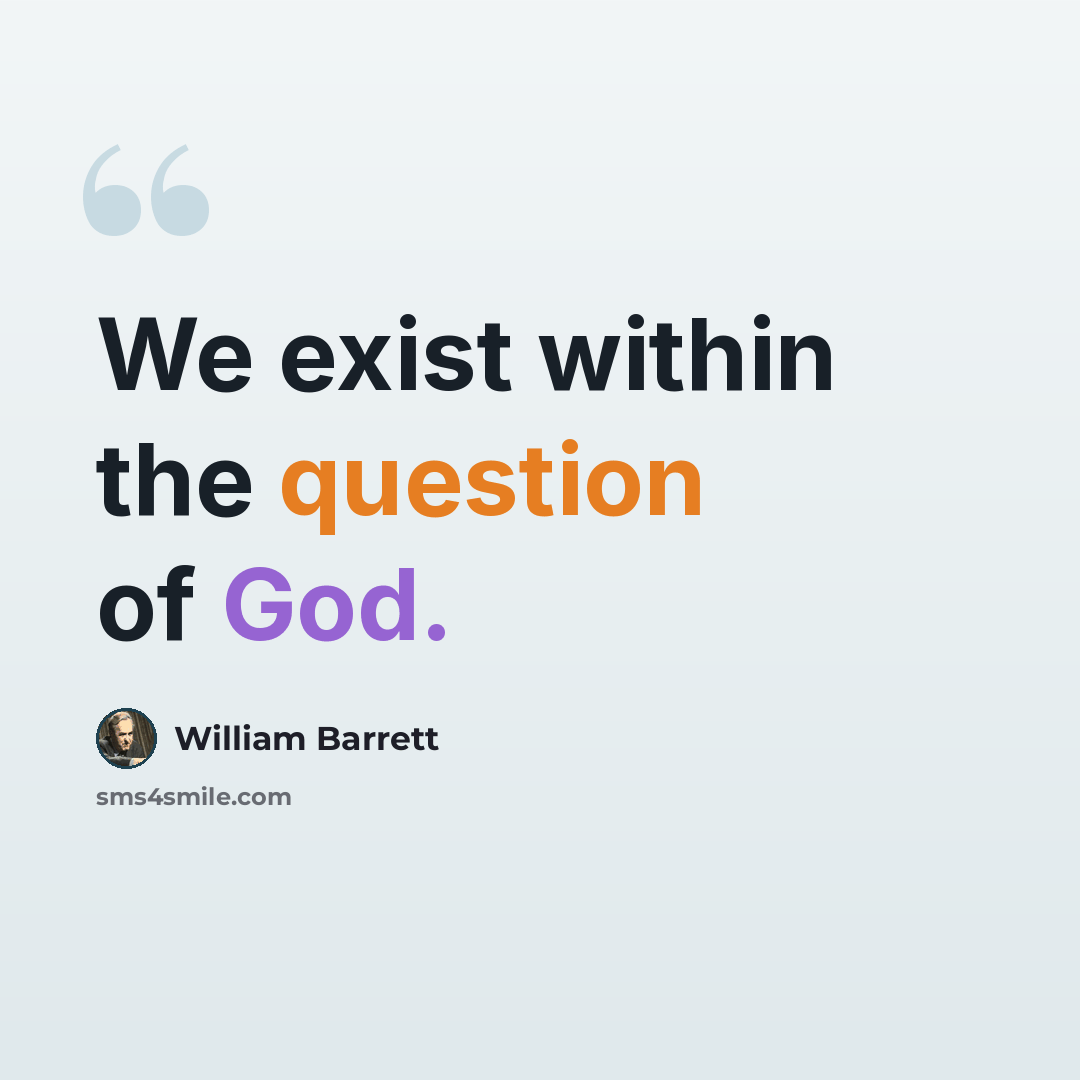 “We exist within the question of God.” quote by William Barrett