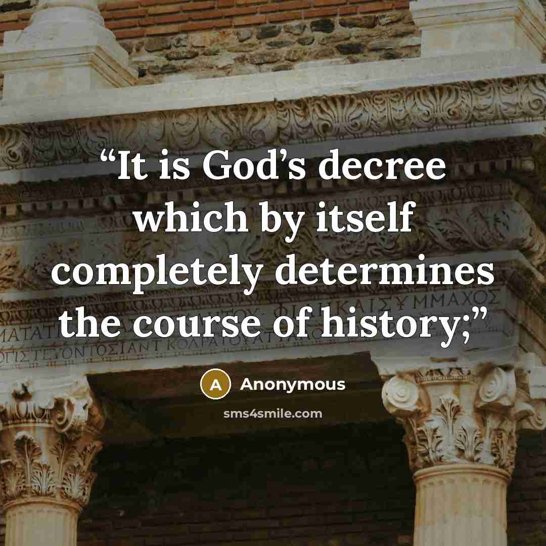 “It is God’s decree which by itself completely determines the course of history;” quote by Anonymous