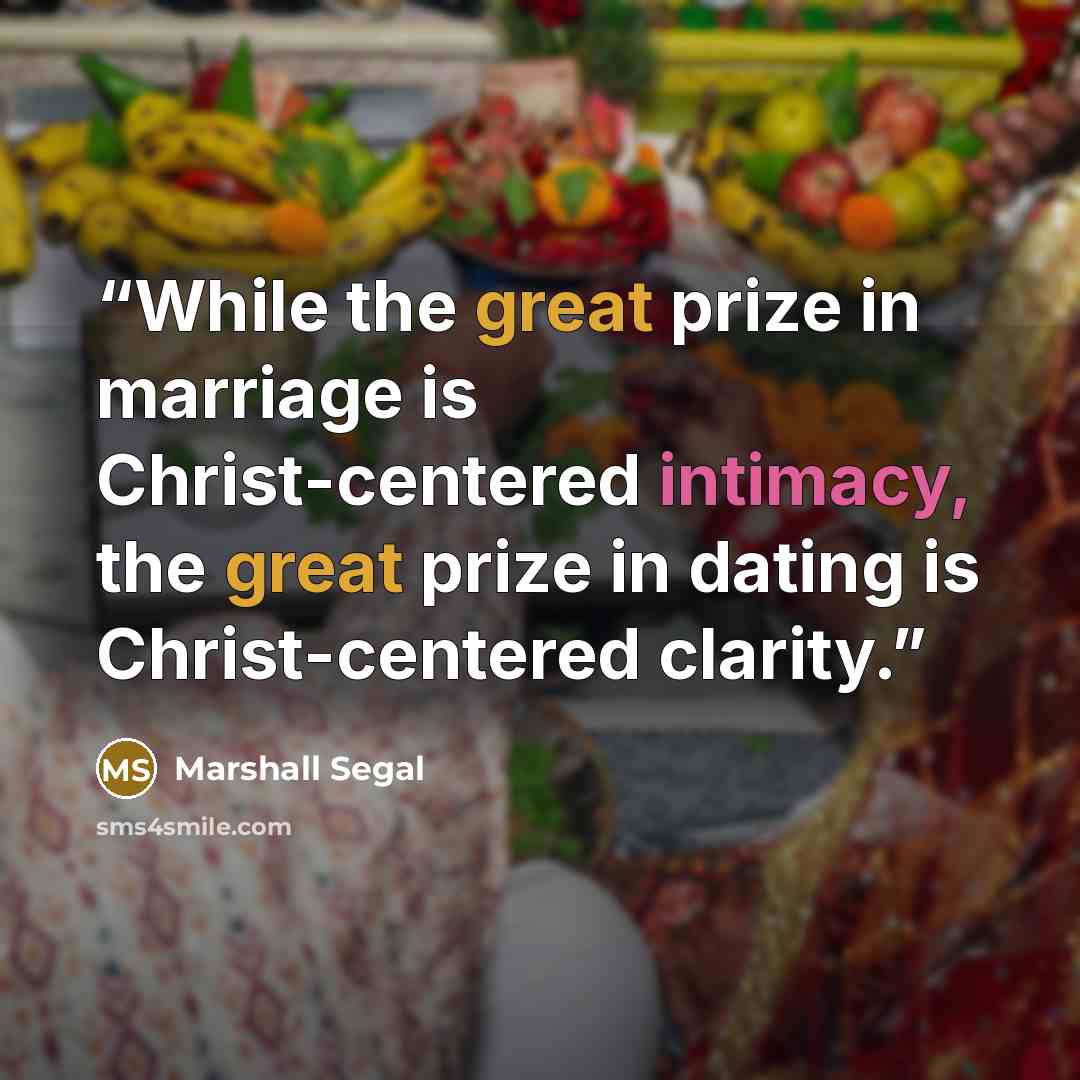 “While the great prize in marriage is Christ-centered intimacy, the great prize in dating is Christ-centered clarity.” quote by Marshall Segal