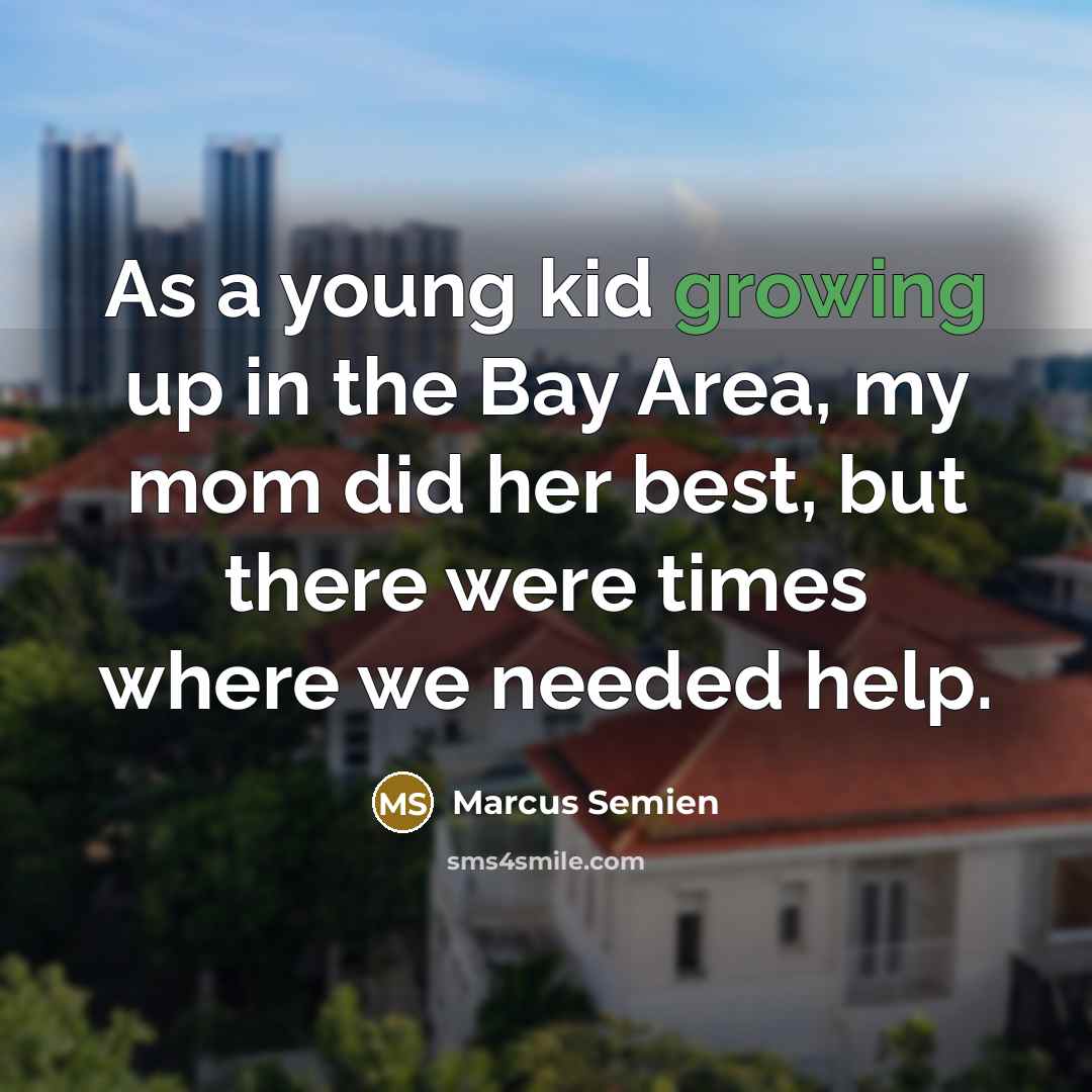 “As a young kid growing up in the Bay Area, my mom did her best, but there were times where we needed help.” quote by Marcus Semien