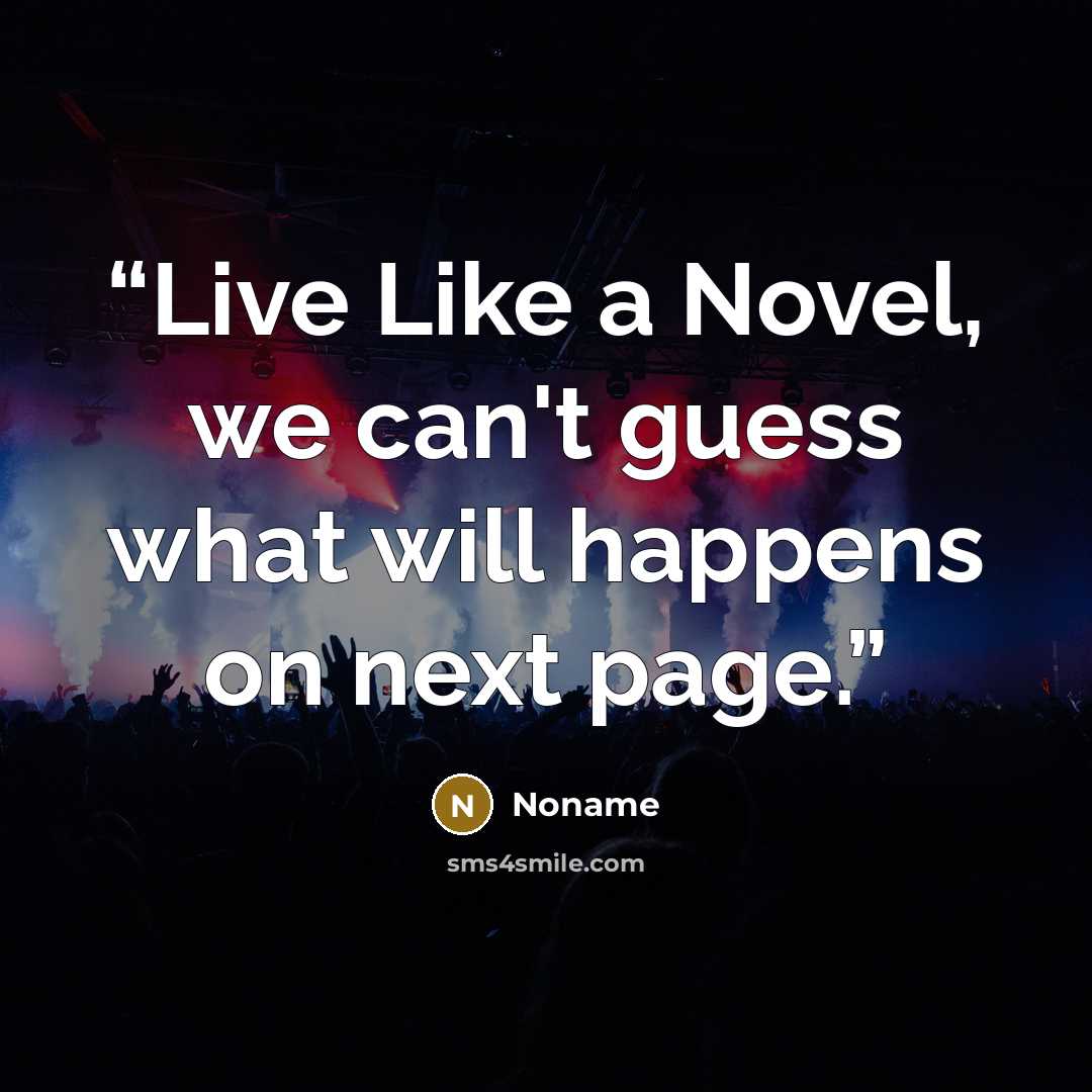 “Live Like a Novel, we can't guess what will happens on next page.” quote by Noname