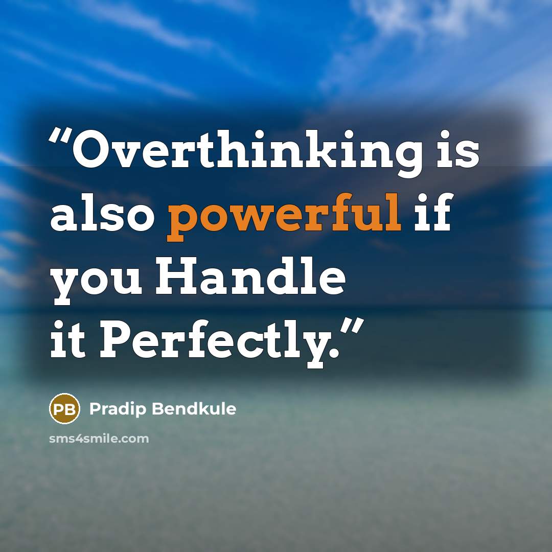 “Overthinking is also powerful if you Handle it Perfectly.” quote by Pradip Bendkule