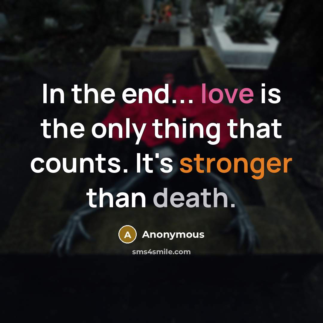 “In the end... love is the only thing that counts. It's stronger than death.” quote by Anonymous
