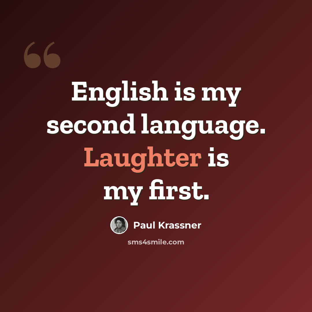 “English is my second language. Laughter is my first.” quote by Paul Krassner