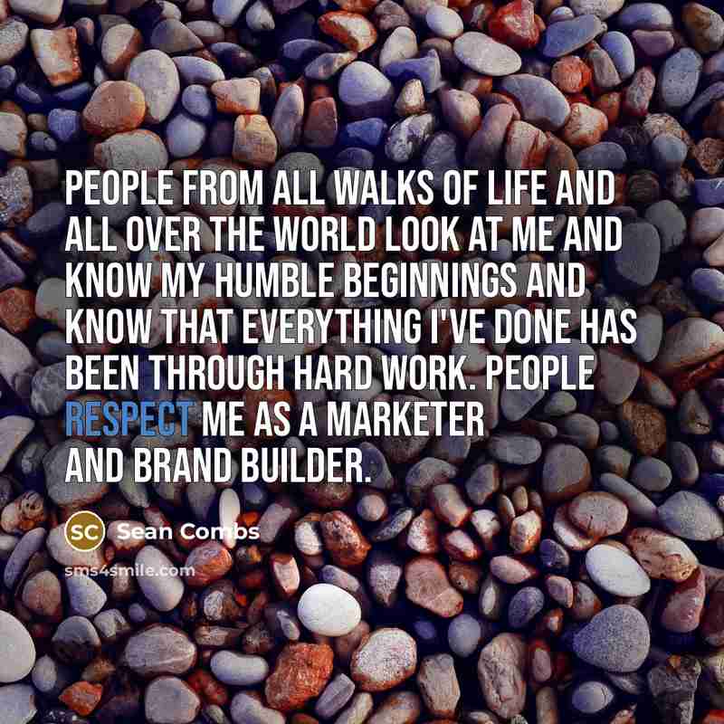 “People from all walks of life and all over the world look at me and know my humble beginnings and know that everything I've done has been through hard work. People respect me as a marketer and brand builder.” quote by Sean Combs