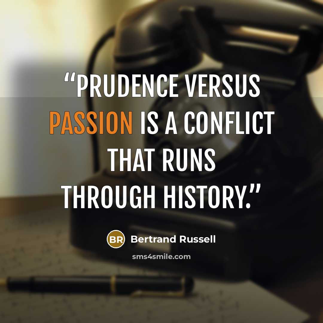 “Prudence versus passion is a conflict that runs through history.” quote by Bertrand Russell