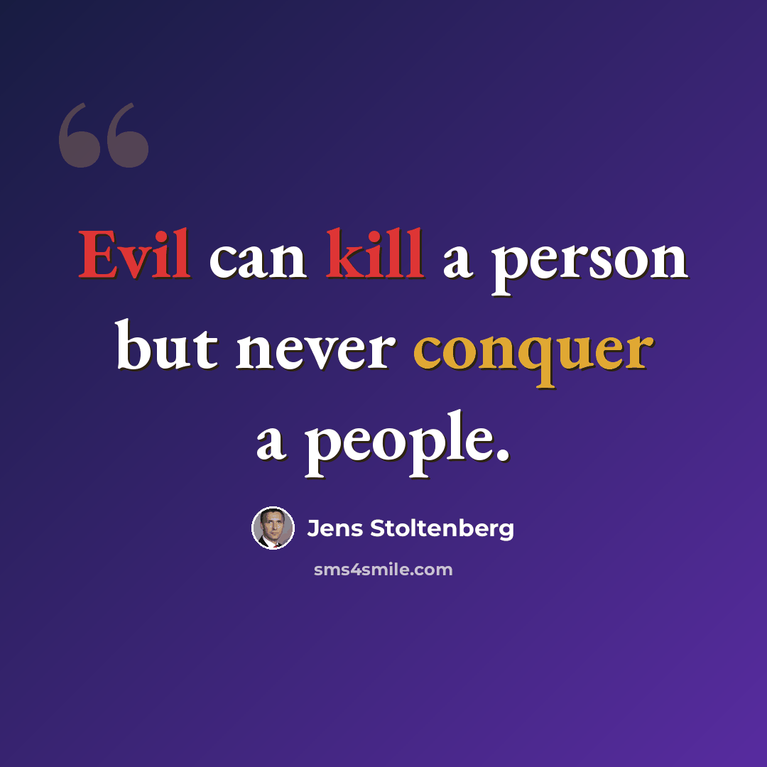 “Evil can kill a person but never conquer a people.” quote by Jens Stoltenberg