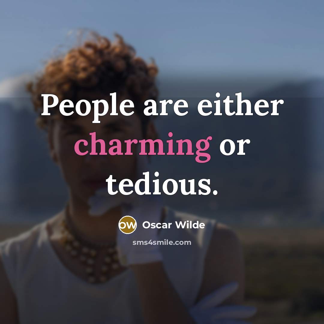 “People are either charming or tedious.” quote by Oscar Wilde