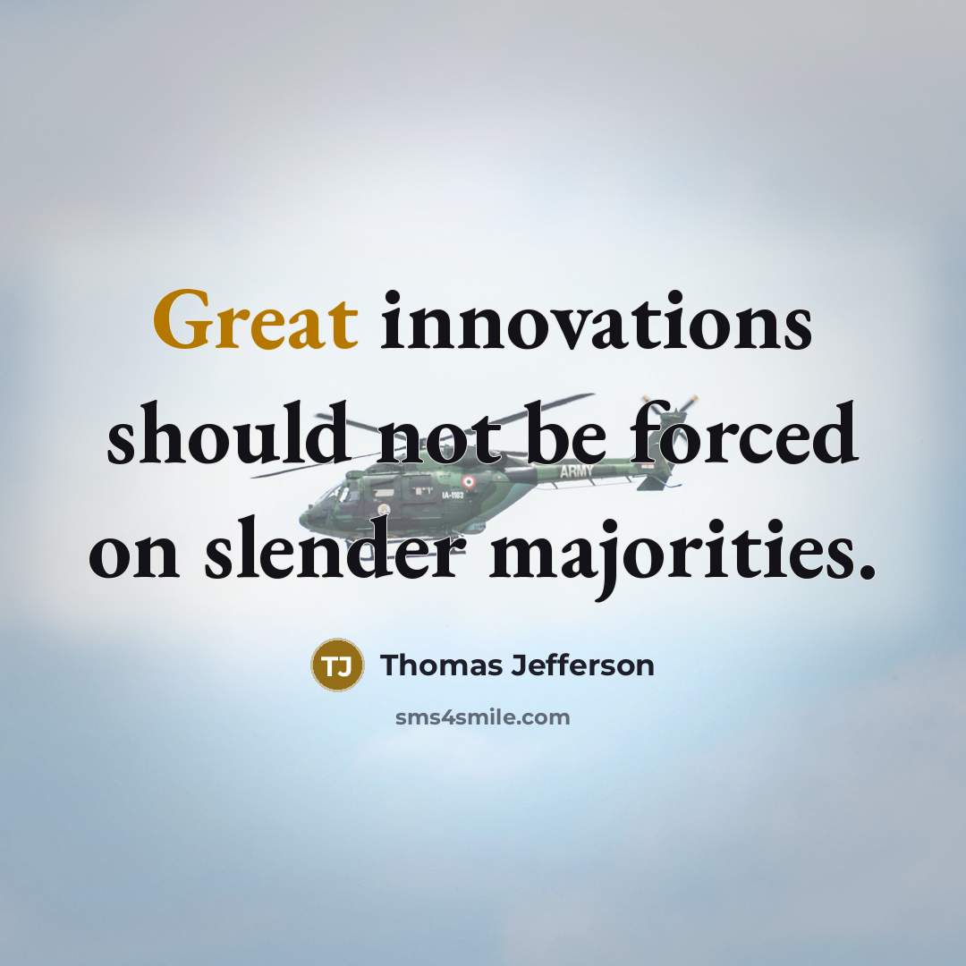 “Great innovations should not be forced on slender majorities.” quote by Thomas Jefferson