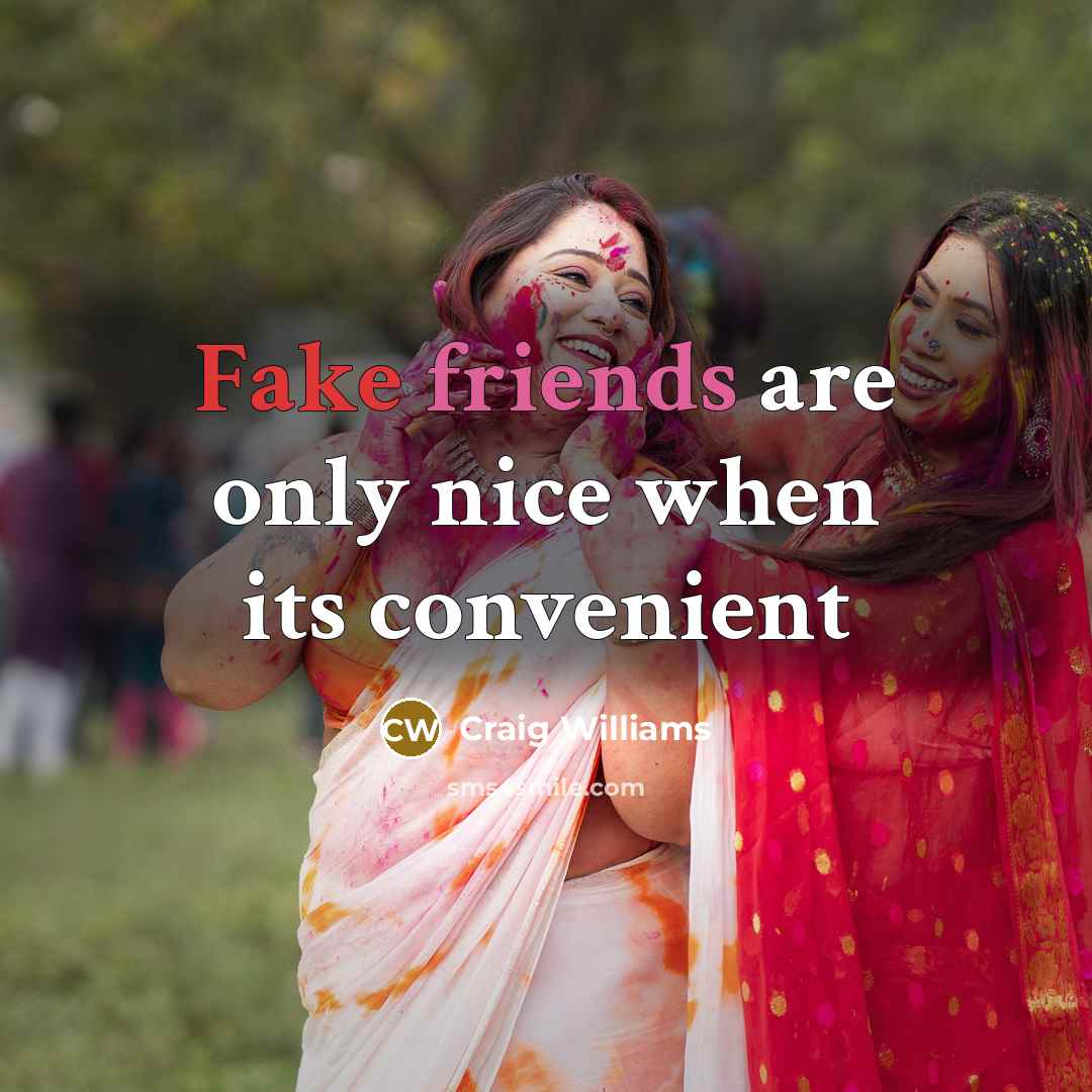 “Fake friends are only nice when its convenient” quote by Craig Williams