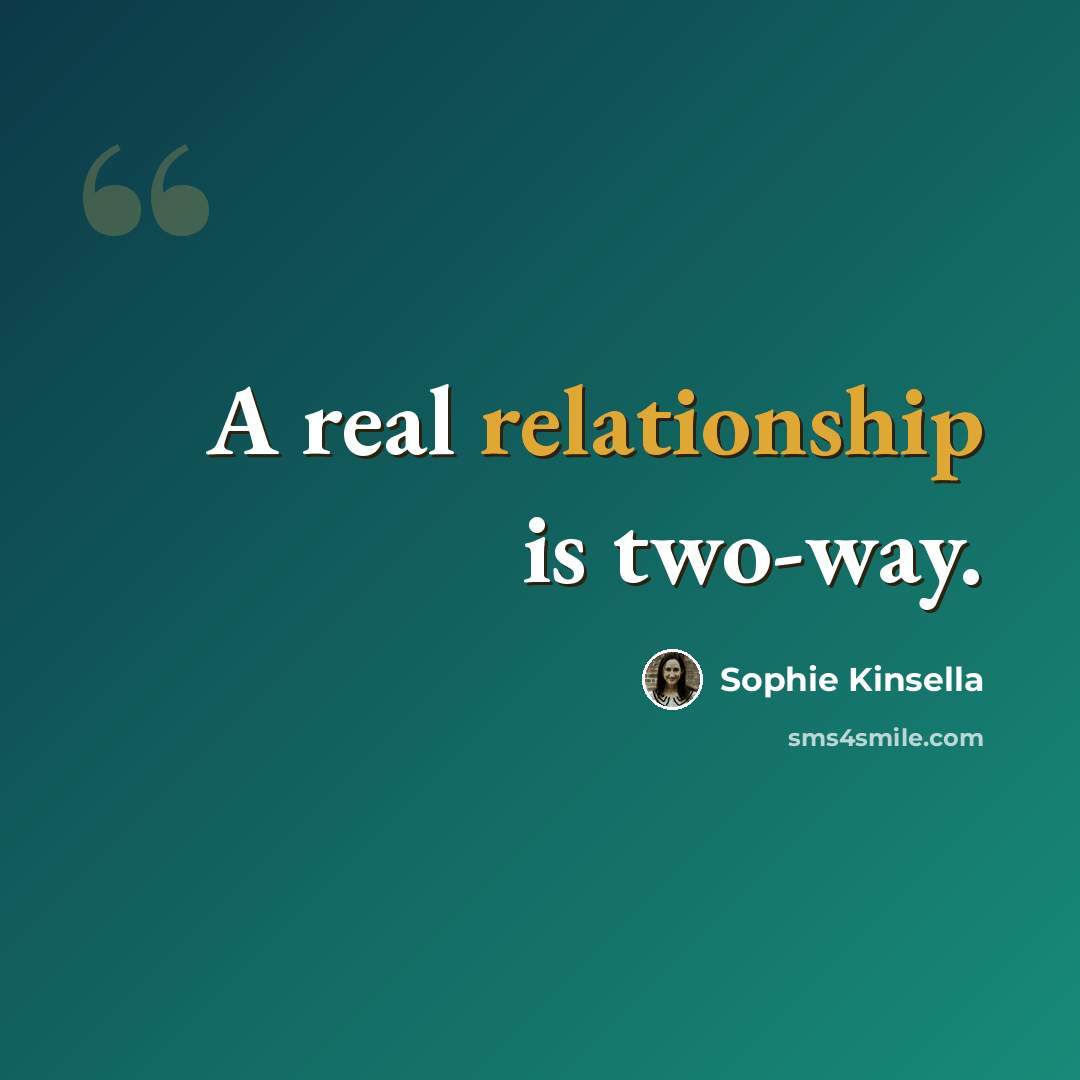 “A real relationship is two-way.” quote by Sophie Kinsella