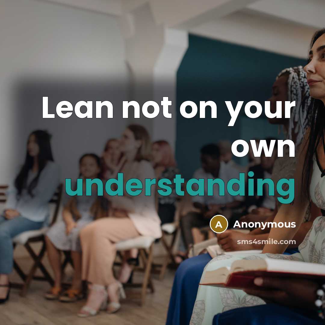 “Lean not on your own understanding” quote by Anonymous