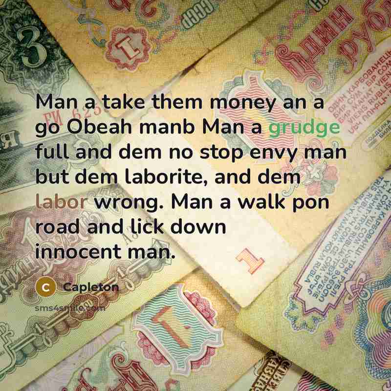 “Man a take them money an a go Obeah manb Man a grudge full and dem no stop envy man but dem laborite, and dem labor wrong. Man a walk pon road and lick down innocent man.” quote by Capleton