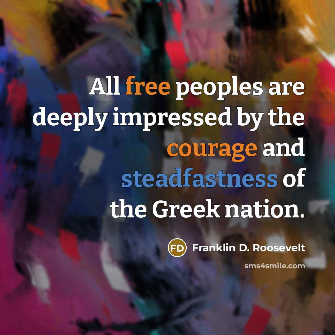 “All free peoples are deeply impressed by the courage and steadfastness of the Greek nation.” quote by Franklin D. Roosevelt
