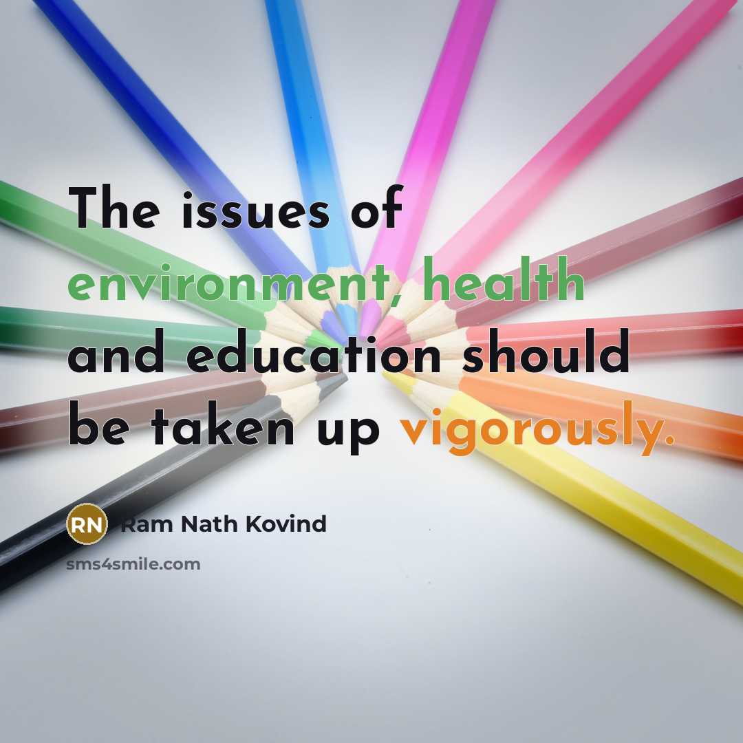 “The issues of environment, health and education should be taken up vigorously.” quote by Ram Nath Kovind