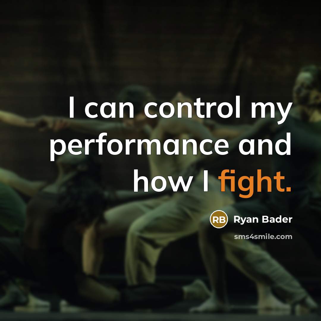 “I can control my performance and how I fight.” quote by Ryan Bader