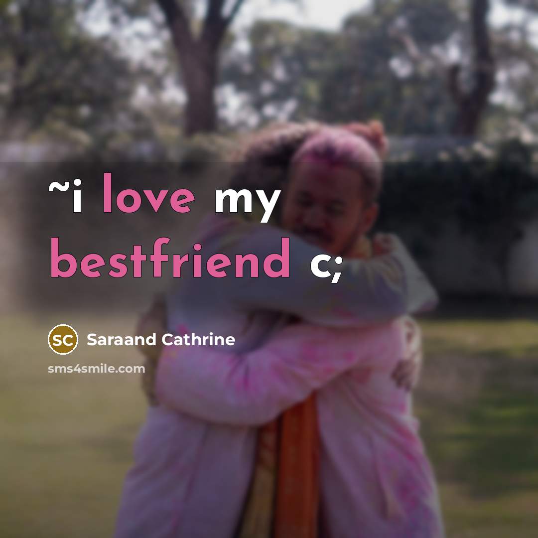 “~i love my bestfriend c;” quote by Saraand Cathrine