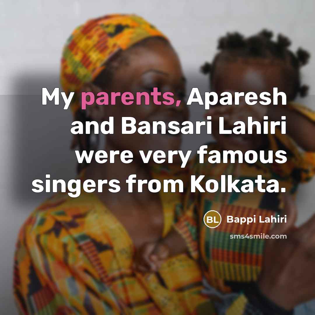 “My parents, Aparesh and Bansari Lahiri were very famous singers from Kolkata.” quote by Bappi Lahiri