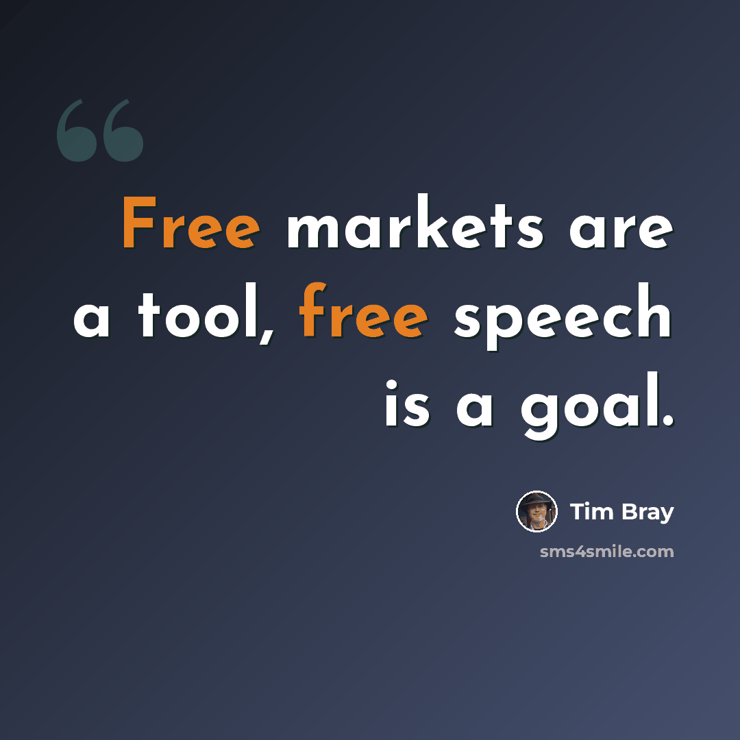 “Free markets are a tool, free speech is a goal.” quote by Tim Bray