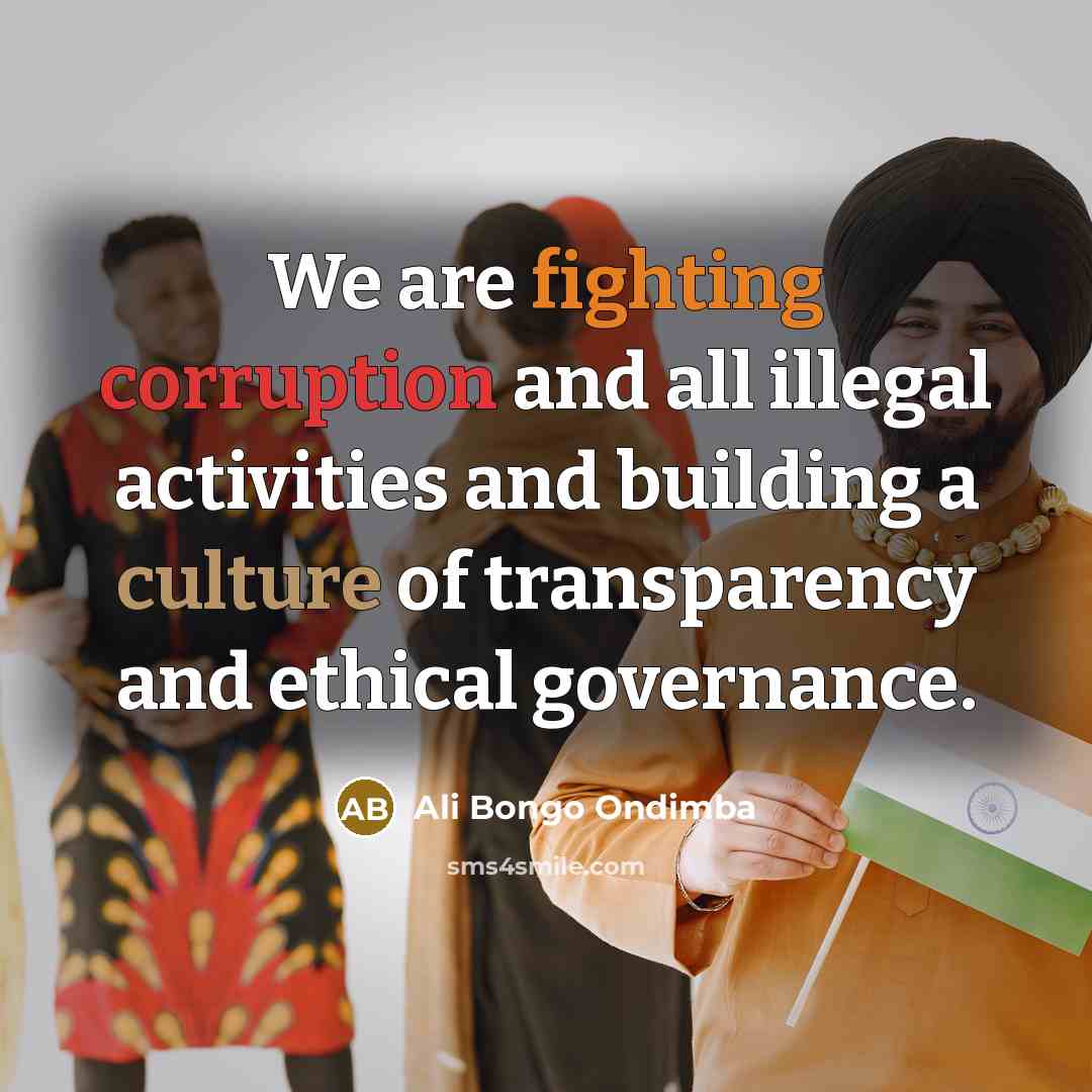 “We are fighting corruption and all illegal activities and building a culture of transparency and ethical governance.” quote by Ali Bongo Ondimba