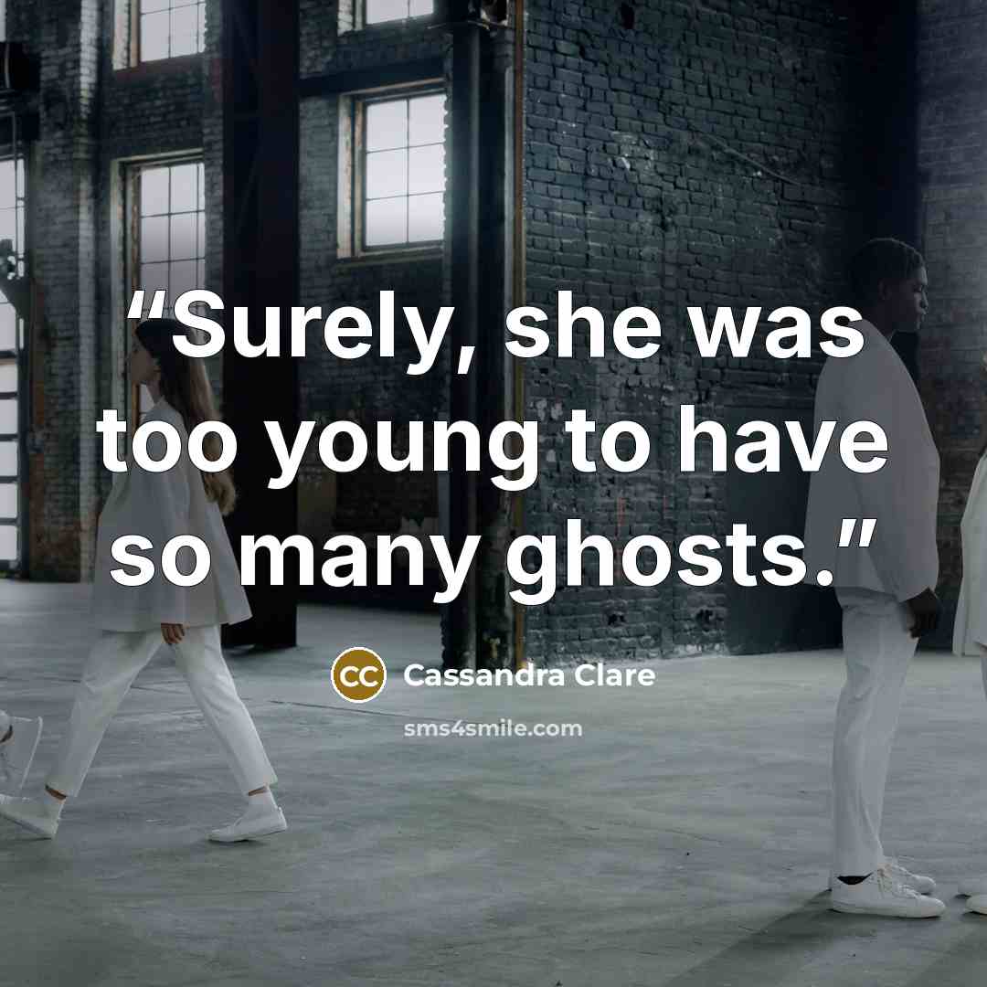 “Surely, she was too young to have so many ghosts.” quote by Cassandra Clare