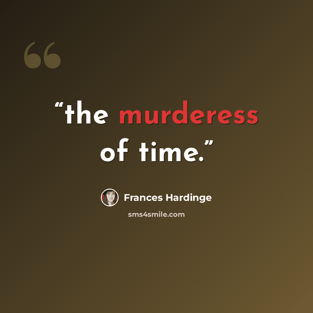 “the murderess of time.” quote by Frances Hardinge