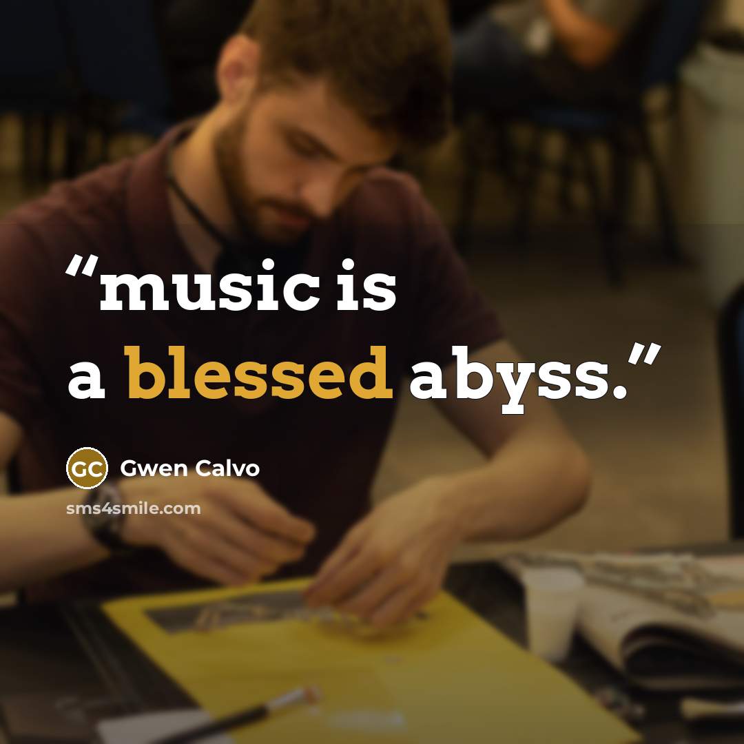 “music is a blessed abyss.” quote by Gwen Calvo