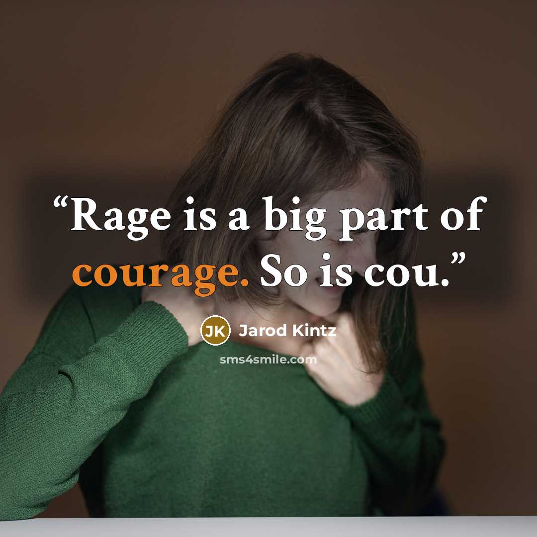 “Rage is a big part of courage. So is cou.” quote by Jarod Kintz
