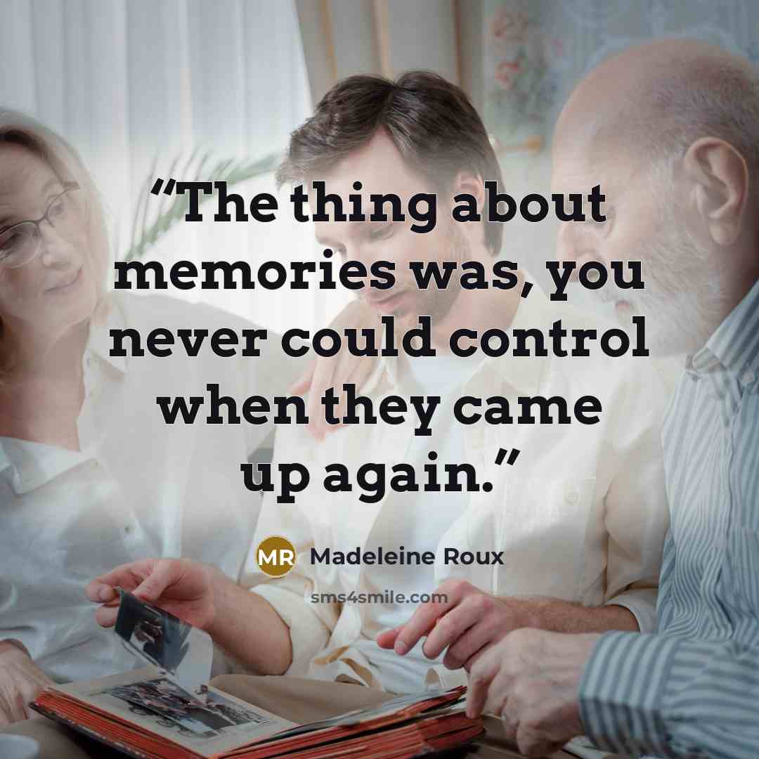 “The thing about memories was, you never could control when they came up again.” quote by Madeleine Roux