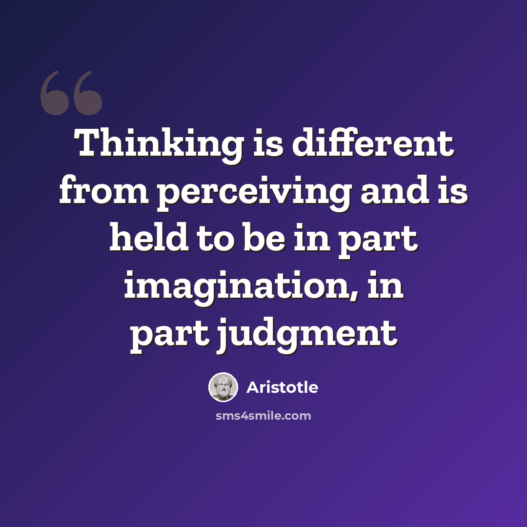 “Thinking is different from perceiving and is held to be in part imagination, in part judgment” quote by Aristotle