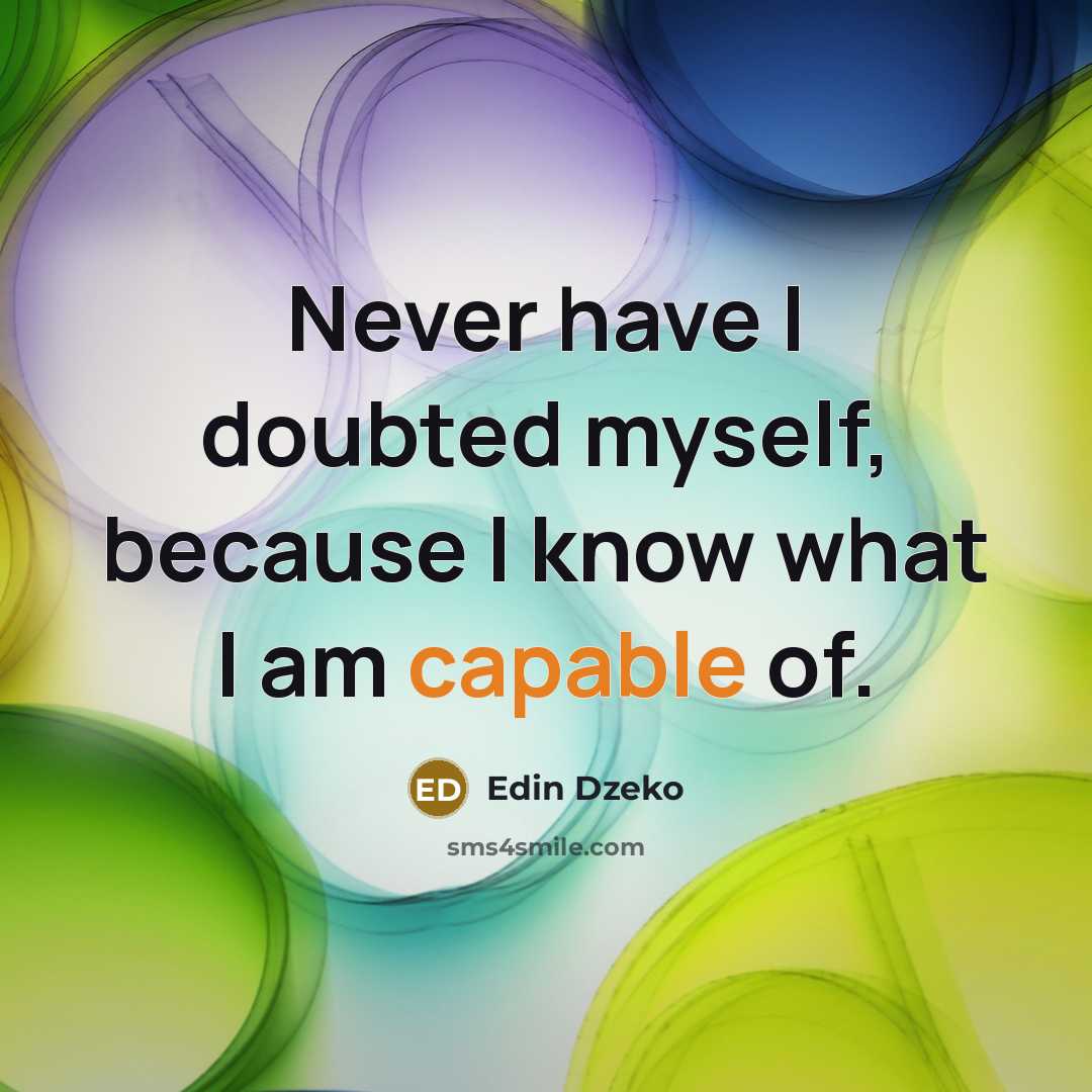 “Never have I doubted myself, because I know what I am capable of.” quote by Edin Dzeko