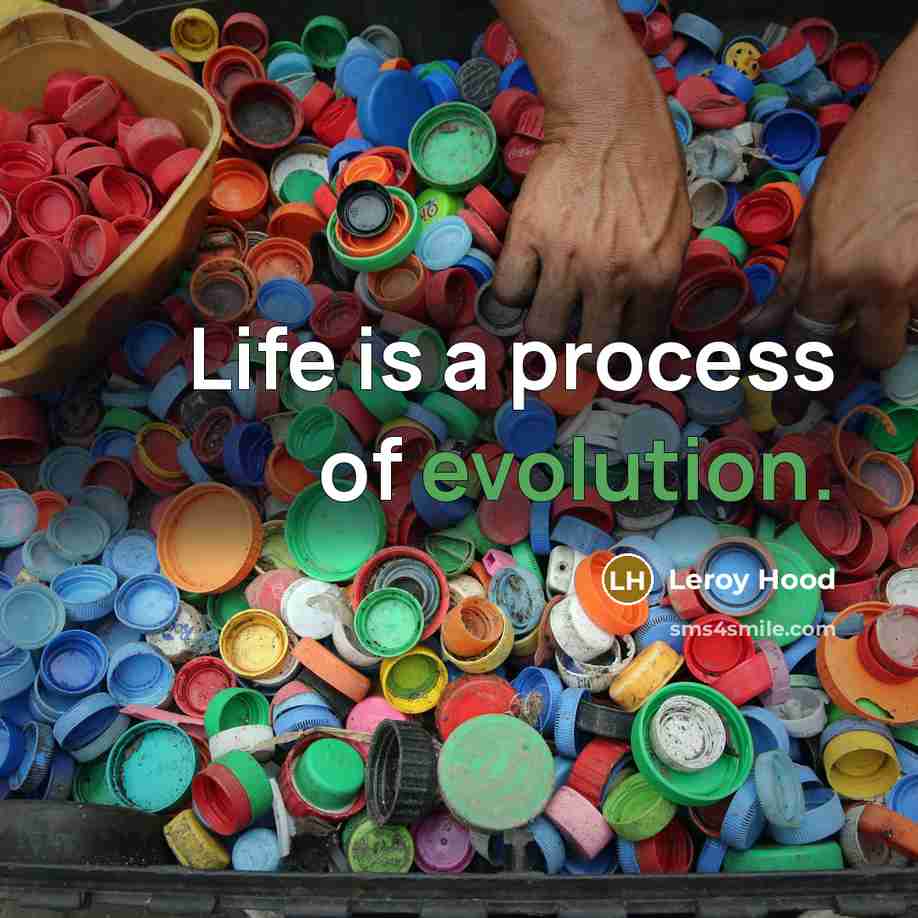 “Life is a process of evolution.” quote by Leroy Hood