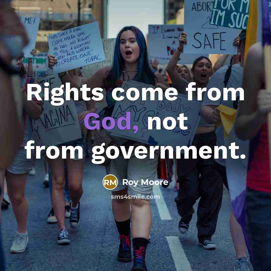 “Rights come from God, not from government.” quote by Roy Moore