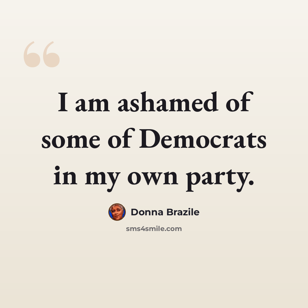 “I am ashamed of some of Democrats in my own party.” quote by Donna Brazile
