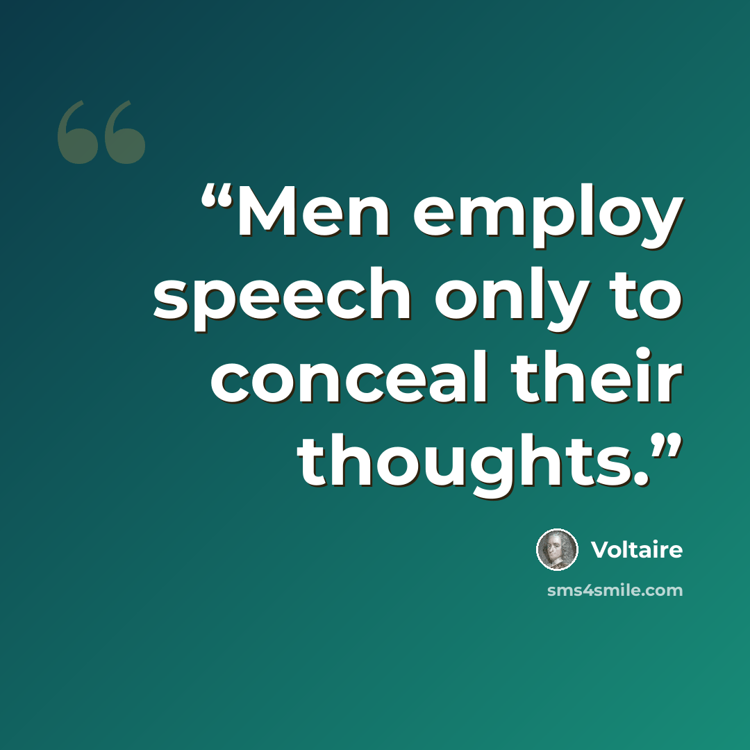 “Men employ speech only to conceal their thoughts.” quote by Voltaire