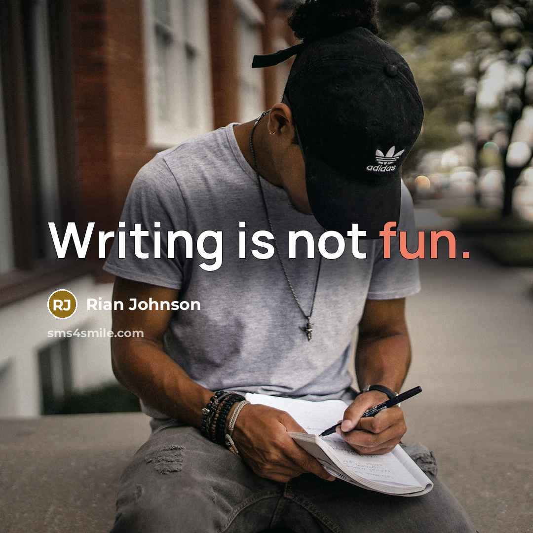 “Writing is not fun.” quote by Rian Johnson