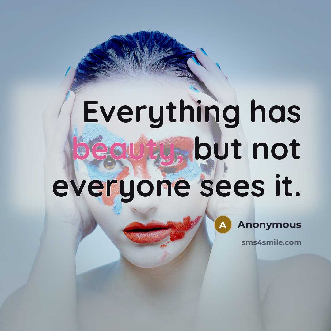“Everything has beauty, but not everyone sees it.” quote by Anonymous