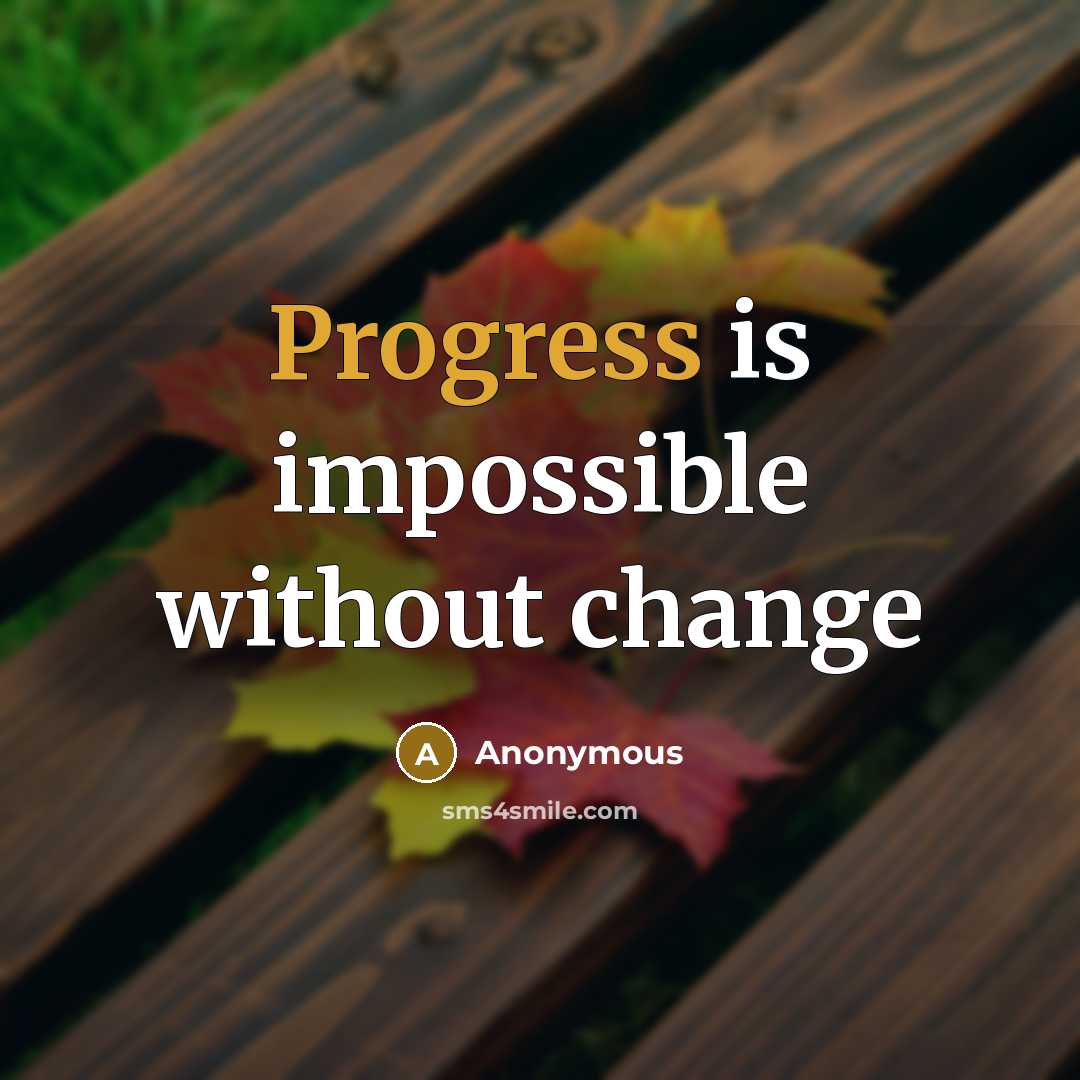 “Progress is impossible without change” quote by Anonymous